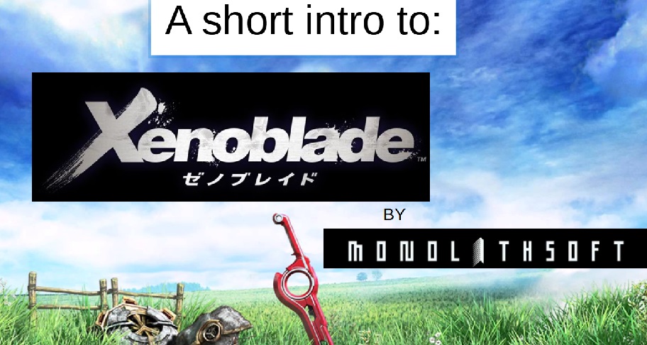 A red sword stuck with the tip down in a green field with a blue sky behind. Text says: A short intro to Xenoblade by MonolithSoft. 'Xenoblade' and 'MonolithSoft' are spelled using their logos.